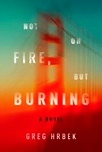 Not on Fire, but Burning : A Novel