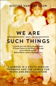 We are Not Such Things : A Murder in a South African Township and the Search for Truth and Reconciliation