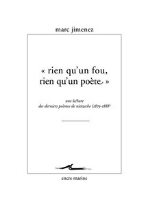 Rien qu'un fou, rien qu'un poète. Une lecture des derniers poèmes de Nietzsche (1879- 1888)