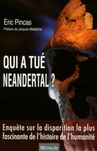 Qui a tué Neandertal ? - Enquête sur la disparition la plus fascinante de l'histoire de l'humanité