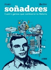 Soñadores. Cuatro genios que cambiaron la Historia