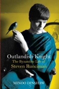 Outlandish Knight : The Byzantine Life of Steven Runciman