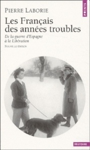 Les Français des années troubles. De la guerre d'Espagne à la Libération