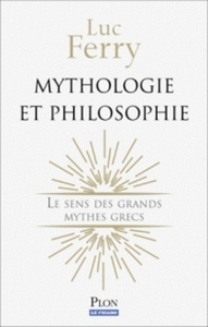 Mythologie et philosophie - Le sens des grands mythes grecs