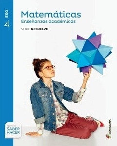 Matemáticas académicas. Serie Resuelve. Proyecto Saber Hacer 4º ESO