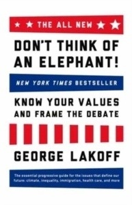 The All New Don't Think of an Elephant : know your Values and frame the debate