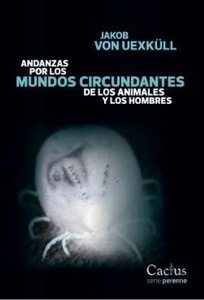 Andanzas por los mundos circundantes de los animales y los hombres