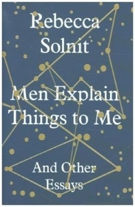 Men Explain Things to Me : And Other Essays