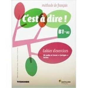 C'EST A DIRE B1+ EXERCICES+CD+CORRIGES