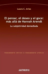 El pensar, el deseo y el goce: más allá de Hannah Arendt