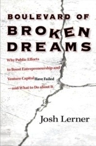 Boulevard of Broken Dreams : Why Public Efforts to Boost Entrepreneurship and Venture Capital Have Failed - and
