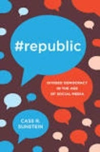 Republic : Divided Democracy in the Age of Social Media