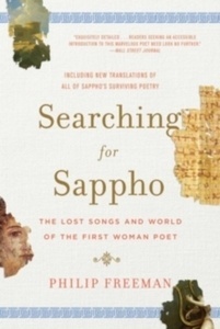 Searching for Sappho : The Lost Songs and World of the First Woman Poet