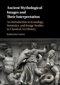 Ancient Mythological Images and Their Interpretation : An Introduction to Iconology, Semiotics and Image Studies