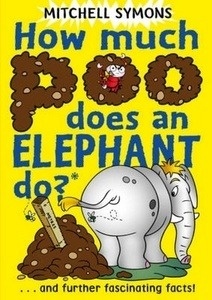 How Much Poo Does an Elephant Do? : and Further Fascinating Facts!