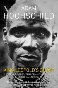 King Leopold's Ghost : A Story of Greed, Terror and Heroism