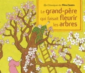 Le grand-père qui faisait fleurir les arbres (nouvelle éd.)