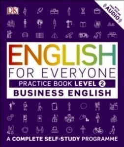 English for Everyone Business English Level 2 Practice Book : A Visual Self Study Guide to English for the Workp