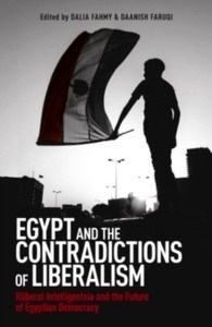 Egypt and the Contradictions of Liberalism : Illiberal Intelligentsia and the Future of Egyptian Democracy