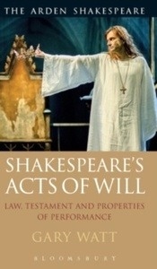 Shakespeare's Acts of Will : Law, Testament and Properties of Performance