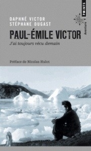 Paul-Emile Victor : "j'ai toujours vécu demain"