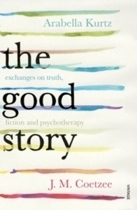 The Good Story : Exchanges on Truth, Fiction and Psychotherapy
