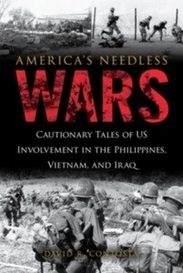America's Needless Wars : Cautionary Tales of Us Involvement in the Philippines, Vietnam, and Iraq