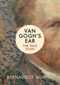Van Gogh's Ear : The True Story