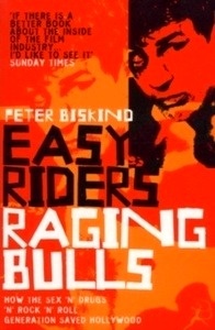 Easy Riders, Raging Bulls : How the Sex-drugs-and Rock 'n' Roll Generation Changed Hollywood