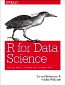 R for Data Science : Import, Tidy, Transform, Visualize, and Model Data