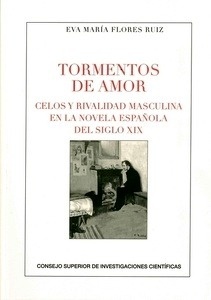 Tormentos de amor: celos y rivalidad masculina en la novela española del siglo XIX