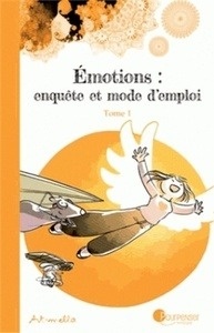 Emotions : enquête et mode d'emploi - Tome 1