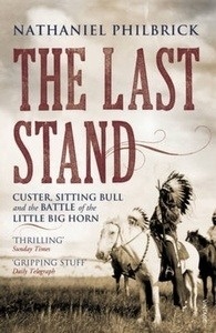 The Last Stand : Custer, Sitting Bull and the Battle of the Little Big Horn