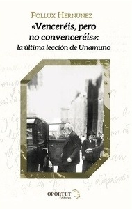 "Venceréis, pero no convenceréis": la última lección de Unamuno