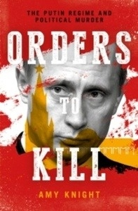 Orders To Kill : The Putin Regime and Political Murder