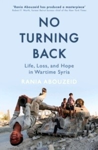 No Turning Back : Life, Loss, and Hope in Wartime Syria
