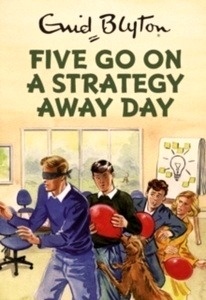 Five Go on a Strategy Away Day