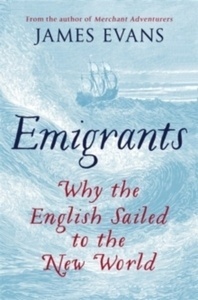 Emigrants : Why the English Sailed to the New World