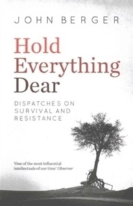 Hold Everything Dear : Dispatches on Survival and Resistance