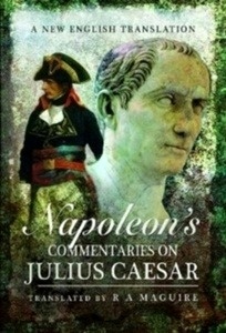 Napoleon's Commentaries on Julius Caesar : A New English Translation