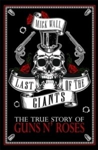 Last of the Giants : The True Story of Guns N' Roses