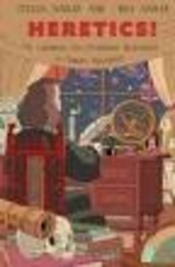 Heretics! : The Wondrous (and Dangerous) Beginnings of Modern Philosophy