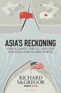 Asia's Reckoning : China, Japan, the U.S., and the Struggle for Global Power