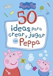 50 ideas para crear y jugar con Peppa