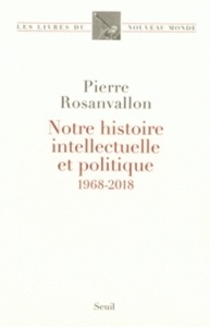 Notre histoire intellectuelle et politique - 1968-2018