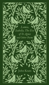 Lamia, Isabella, the Eve of St Agnes and Other Poems