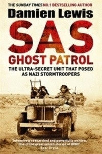SAS Ghost Patrol : The Ultra-Secret Unit That Posed As Nazi Stormtroopers