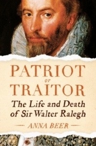 Patriot or Traitor : The Life and Death of Sir Walter Ralegh
