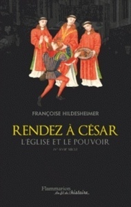 Rendez à César - L'Eglise et le pouvoir IVe-XVIIIe siècle