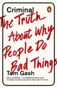 Criminal : The Truth About Why People Do Bad Things
